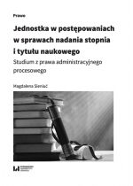 Produkt oferowany przez sklep:  Jednostka w postępowaniach w sprawach nadania stopnia i tytułu naukowego. Studium z prawa administracyjnego procesowego