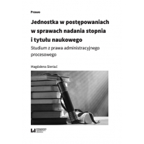 Produkt oferowany przez sklep:  Jednostka w postępowaniach w sprawach nadania stopnia i tytułu naukowego. Studium z prawa administracyjnego procesowego