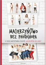 Produkt oferowany przez sklep:  Macierzyństwo bez photoshopa