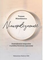 Produkt oferowany przez sklep:  Niewspółczesność Doświadczenie temporalne w polskiej literaturze najnowsze