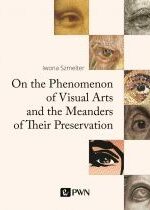 Produkt oferowany przez sklep:  On the Phenomenon of Visual Arts and the Meanders of Their Preservation