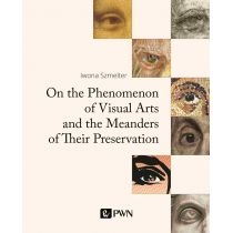 Produkt oferowany przez sklep:  On the Phenomenon of Visual Arts and the Meanders of Their Preservation