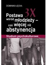 Produkt oferowany przez sklep:  Postawa 3X wśród młodzieży coś więcej niż abstynencja. Studium psychokulturowe