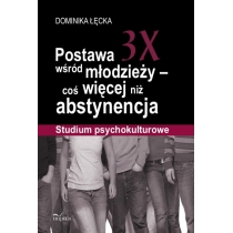 Produkt oferowany przez sklep:  Postawa 3X wśród młodzieży coś więcej niż abstynencja. Studium psychokulturowe