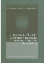 Produkt oferowany przez sklep:  Trzecia kultura a problemy przekładu nowszej literatury chorwackiej