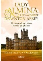 Produkt oferowany przez sklep:  Lady Almina i prawdziwe Downton Abbey. Utracone dziedzictwo zamku Highclere