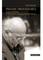 Produkt oferowany przez sklep:  Pisanie przeszłości. Pamięć i historia w twórczości Ryszarda Kapuścińskiego