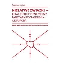 Produkt oferowany przez sklep:  Niełatwe związki Relacje polityczne między państwem pochodzenia a diasporą Polska i polska diaspora w okresie przełomu 1989 roku i później