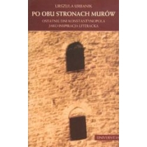 Produkt oferowany przez sklep:  Po obu stronach murów. Ostatnie dni Konstantynopola jako inspiracja literacka