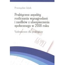 Produkt oferowany przez sklep:  Praktyczne aspekty rozliczania wynagrodzeń  i zasiłków z ubezpieczenia społecznego w 2018 roku