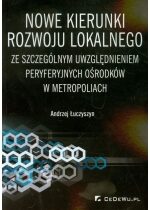 Produkt oferowany przez sklep:  Nowe kierunki rozwoju lokalnego ze szczególnym uwzględnieniem peryferyjnych ośrodków w metropoliach