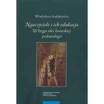 Produkt oferowany przez sklep:  Nauczyciele i ich edukacja. W kręgu idei lwowskiej pedeutologii