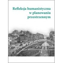 Produkt oferowany przez sklep:  Refleksja humanistyczna w planowaniu przestrzennym