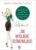 Produkt oferowany przez sklep:  Jak wyglądać olśniewająco