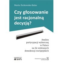 Produkt oferowany przez sklep:  Czy głosowanie jest racjonalną decyzją analiza partycypacji wyborczej w Polsce na tle wybranych demokracji europejskich