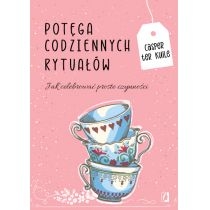 Produkt oferowany przez sklep:  Potęga codziennych rytuałów. Jak celebrować proste czynności