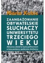 Produkt oferowany przez sklep:  Zaangażowanie obywatelskie słuchaczy uniwersytetu trzeciego wieku. Aktywny udział w życiu politycznym a inne postawy społeczne słuchaczy