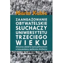 Produkt oferowany przez sklep:  Zaangażowanie obywatelskie słuchaczy uniwersytetu trzeciego wieku. Aktywny udział w życiu politycznym a inne postawy społeczne słuchaczy