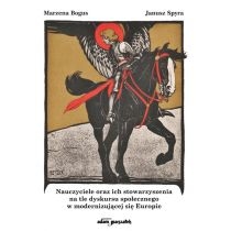 Produkt oferowany przez sklep:  Nauczyciele oraz ich stowarzyszenia na tle dyskursu społecznego w modernizującej się Europie