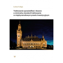 Produkt oferowany przez sklep:  Traktowanie sprawiedliwe i słuszne a minimalny standard traktowania w międzynarodowym prawie inwestycyjnym