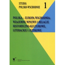 Produkt oferowany przez sklep:  Polska - Europa Wschodnia Wzajemne wpływy i relacje historyczno-kulturowe literackie i językowe