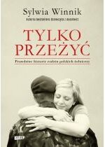 Produkt oferowany przez sklep:  Tylko przeżyć. Prawdziwe historie rodzin polskich żołnierzy