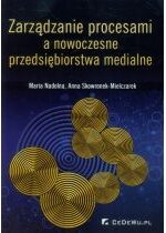 Produkt oferowany przez sklep:  Zarządzanie procesami a nowoczesne przedsiębiorstwa medialne