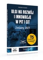 Produkt oferowany przez sklep:  Ulgi na rozwój i innowacje w PIT i CIT Zmiany 2021