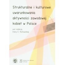 Produkt oferowany przez sklep:  Strukturalne i kulturowe uwarunkowania aktywności zawodowej kobiet w Polsce