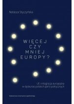 Produkt oferowany przez sklep:  Więcej czy mniej Europy? UE i integracja europejska w dyskursie polskich partii politycznych