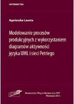 Produkt oferowany przez sklep:  Modelowanie procesów produkcyjnych z wykorzystaniem diagramów aktywności języka UML i sieci Petriego
