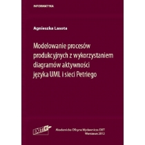 Produkt oferowany przez sklep:  Modelowanie procesów produkcyjnych z wykorzystaniem diagramów aktywności języka UML i sieci Petriego