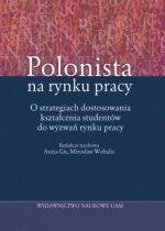 Produkt oferowany przez sklep:  Polonista na rynku pracy O strategiach dostosowania kształcenia studentów do wyzwań rynku pracy