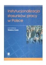 Produkt oferowany przez sklep:  Instytucjonalizacja Stosunków Pracy W Polsce