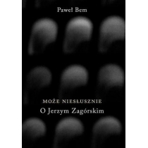 Produkt oferowany przez sklep:  Może niesłusznie. O Jerzym Zagórskim