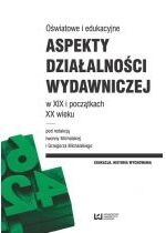 Produkt oferowany przez sklep:  Oświatowe i edukacyjne. Aspekty działalności wydawniczej w XIX i początkach XX wieku