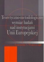Produkt oferowany przez sklep:  Teoretyczno-metodologiczny wymiar badań nad instytucjami Unii Europejskiej