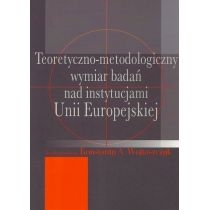 Produkt oferowany przez sklep:  Teoretyczno-metodologiczny wymiar badań nad instytucjami Unii Europejskiej