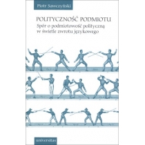 Produkt oferowany przez sklep:  Polityczność podmiotu. Spór o podmiotowość polityczną w świetle zwrotu językowego