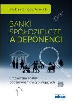Produkt oferowany przez sklep:  Banki spółdzielcze a deponenci. Empiryczna analiza oddziaływań dyscyplinujących