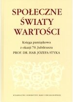 Produkt oferowany przez sklep:  Społeczne Światy Wartości Księga Pamiątkowa Z Okazji 70. Jubileuszu Prof. Dr. Hab. Józefa Styka Agnieszka Kolasa-Nowak