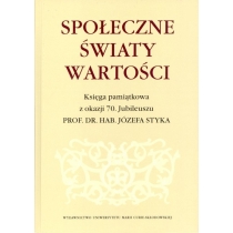 Produkt oferowany przez sklep:  Społeczne Światy Wartości Księga Pamiątkowa Z Okazji 70. Jubileuszu Prof. Dr. Hab. Józefa Styka Agnieszka Kolasa-Nowak