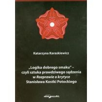 Produkt oferowany przez sklep:  Logika Dobrego Smaku - Czyli Sztuka Prawdziwego Sądzenia W Rozpawie O Krytyce Stanisława Kostki Potockiego