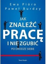 Produkt oferowany przez sklep:  Jak znaleźć pracę i nie zgubić po drodze siebie