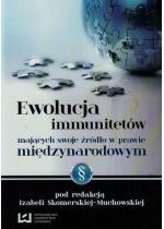 Produkt oferowany przez sklep:  Ewolucja immunitetów mających swoje źródło w prawie międzynarodowym