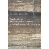 Produkt oferowany przez sklep:  Geochemiczny zapis działalności człowieka w osadach stokowych i rzecznych