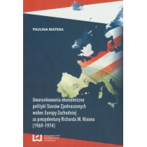 Produkt oferowany przez sklep:  Uwarunkowania ekonomiczne polityki Stanów Zjednoczonych wobec Europy Zachodniej za prezydentury Richarda M. Nixona (1969-1974)