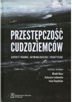 Produkt oferowany przez sklep:  Przestępczość cudzoziemców aspekty prawne kryminologiczne i praktyczne