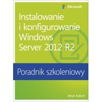 Produkt oferowany przez sklep:  Instalowanie i konfigurowanie Windows Server 2012 R2. Poradnik szkoleniowy