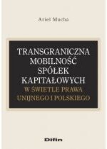 Produkt oferowany przez sklep:  Transgraniczna mobilność spółek kapitałowych w świetle prawa unijnego i polskiego